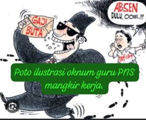 Parah…..! oknum Guru PNS,diduga mangkir kerja, hanya makan Gaji Buta…!