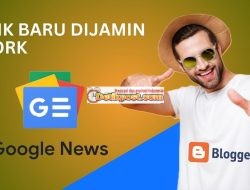 Cara Daftarkan Blog ke Google News Terbaru 2025 Dijamin Work