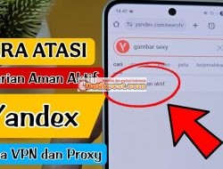 Cara Atasi Pencarian Aman Aktif di YANDEX Terbaru 100% Berhasil